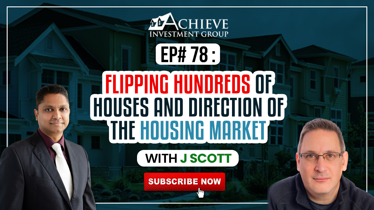 Ep#78 Flipping Hundreds of houses and direction of the housing market with J Scott