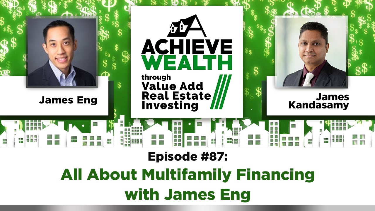 Ep#87 All about Multifamily Financing with James Eng