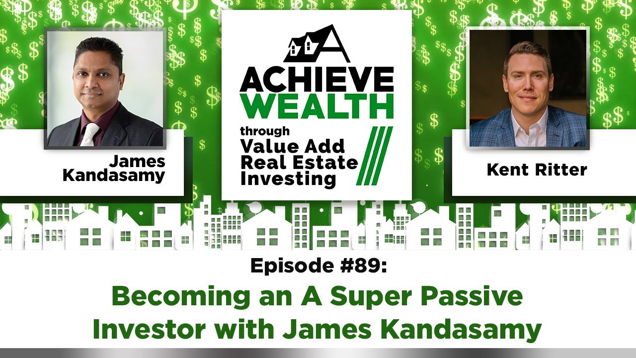 Ep#89 Becoming an A Super Passive Investor with James Kandasamy