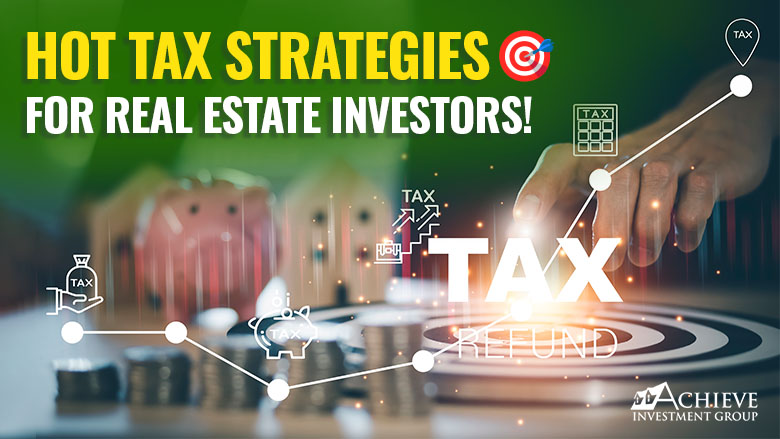 Hot Tax Strategies For Real Estate Investors!